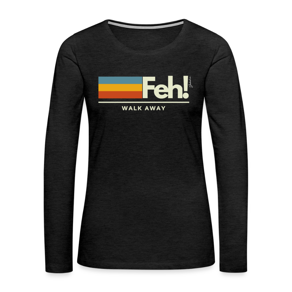 Feh! Women's Premium Long Sleeve T-Shirt - charcoal grey