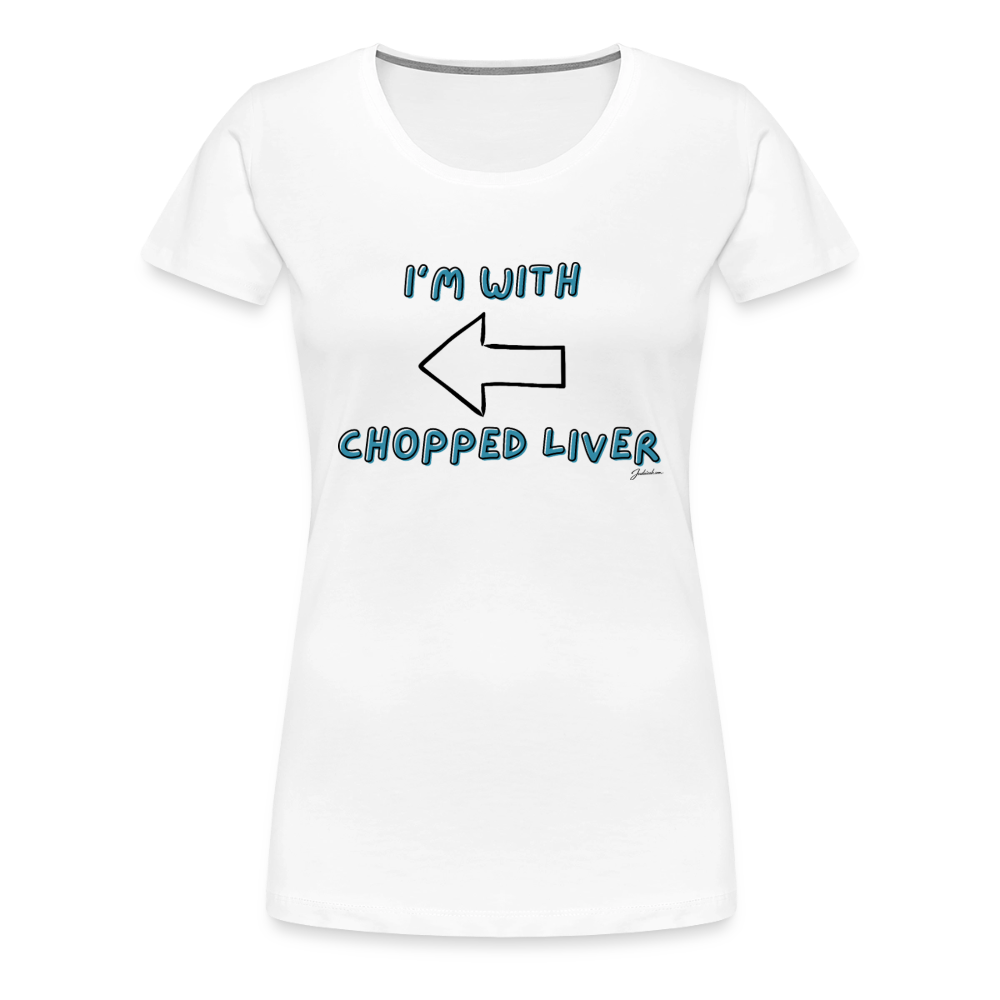 Chopped Liver Women’s Premium T-Shirt - white