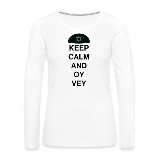 Keep Calm and Oy Vey Women's Premium Long Sleeve T-Shirt - white