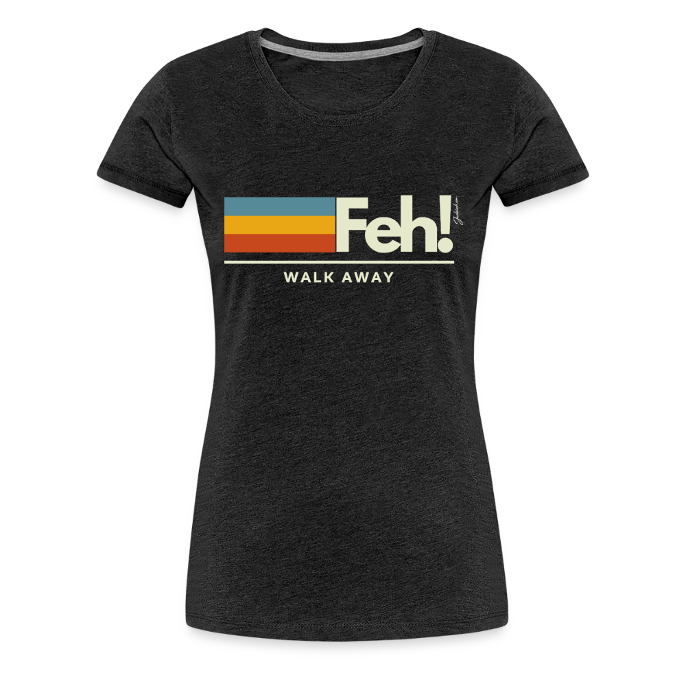 Feh! Women’s Premium T-Shirt - charcoal grey