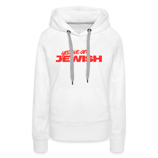 Yes, We're Jewish Women’s Premium Hoodie - white