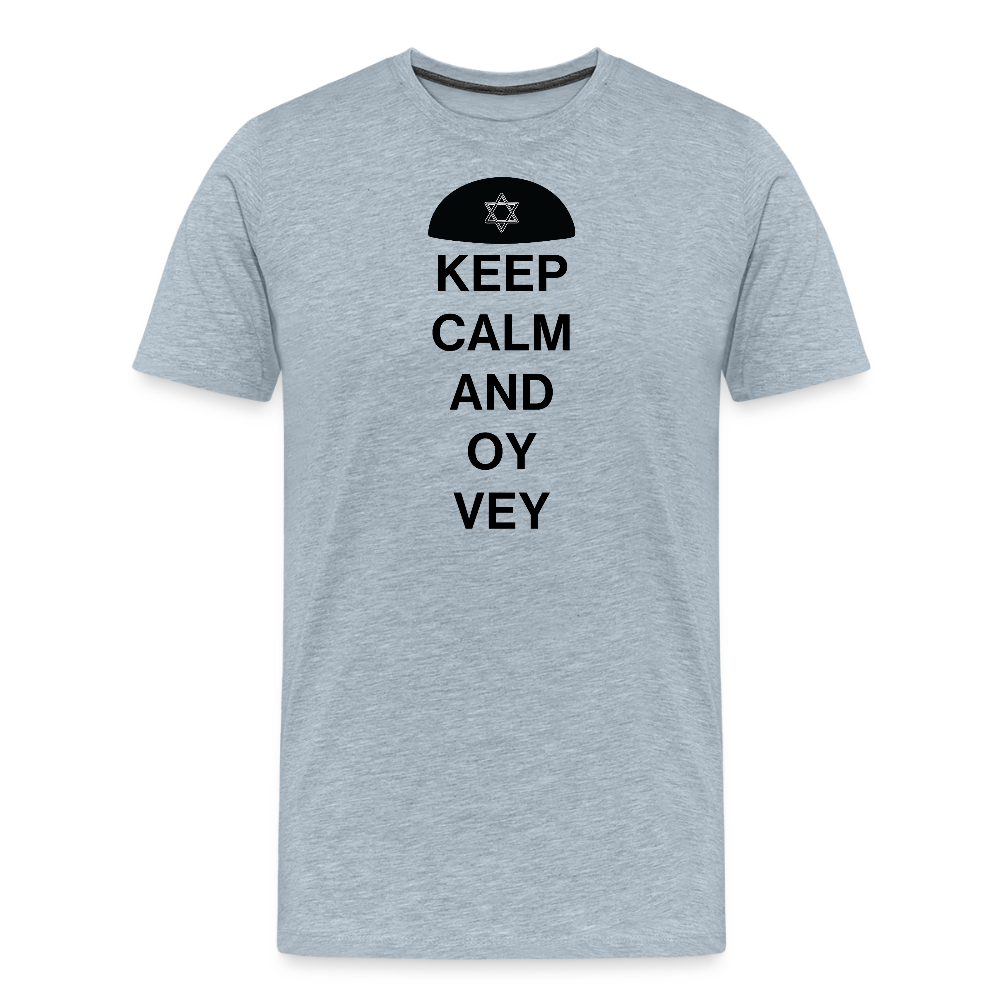 Keep Calm and Oy Vey Men's Premium T-Shirt - heather ice blue