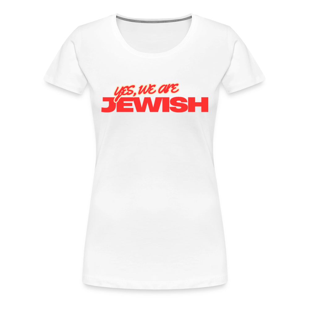 Yes, We're Jewish Women’s Premium T-Shirt - white
