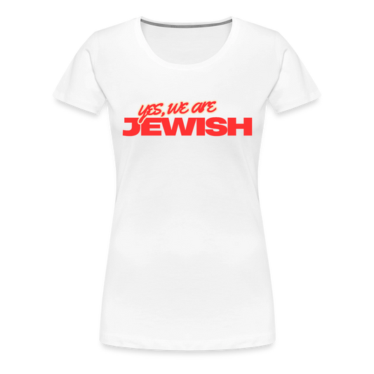 Yes, We're Jewish Women’s Premium T-Shirt - white
