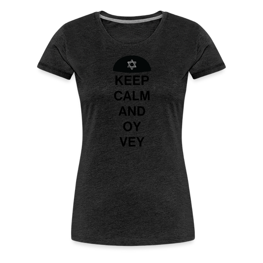 Keep Calm and Oy Vey Women’s Premium T-Shirt - charcoal grey