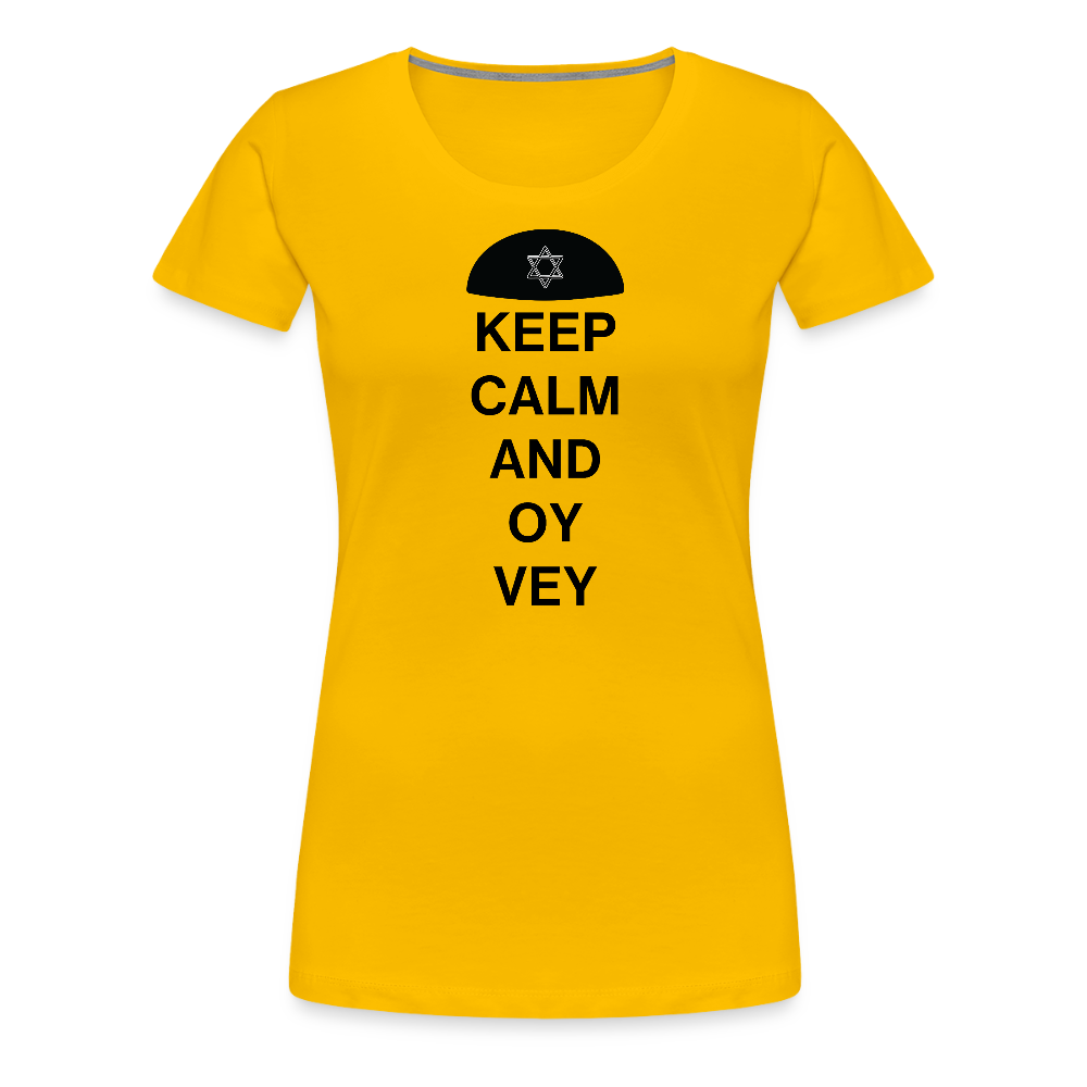 Keep Calm and Oy Vey Women’s Premium T-Shirt - sun yellow