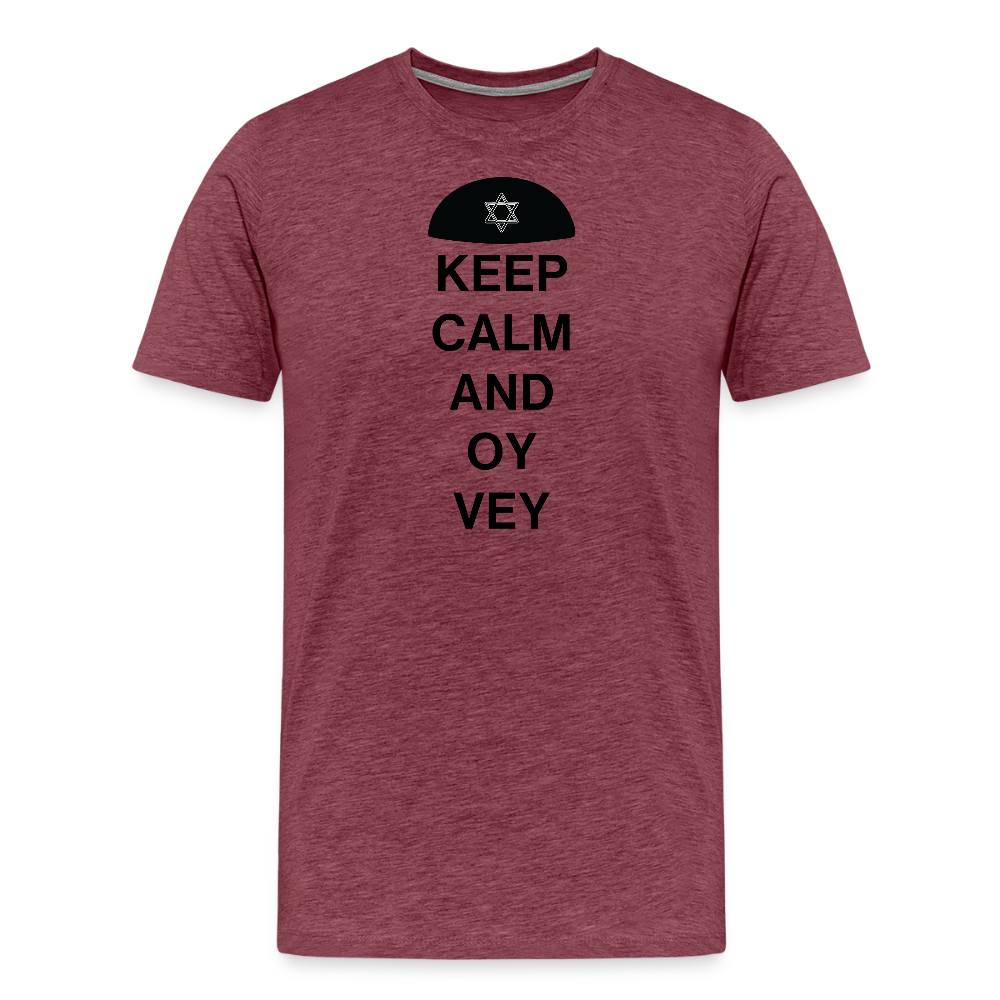 Keep Calm and Oy Vey Men's Premium T-Shirt - heather burgundy