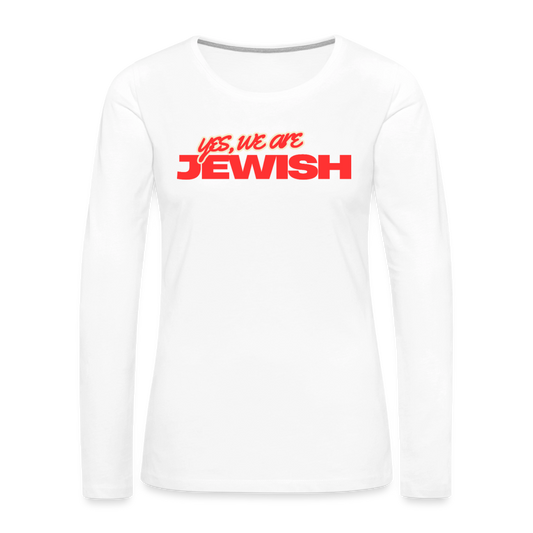 Yes, We're Jewish Women's Premium Long Sleeve T-Shirt - white