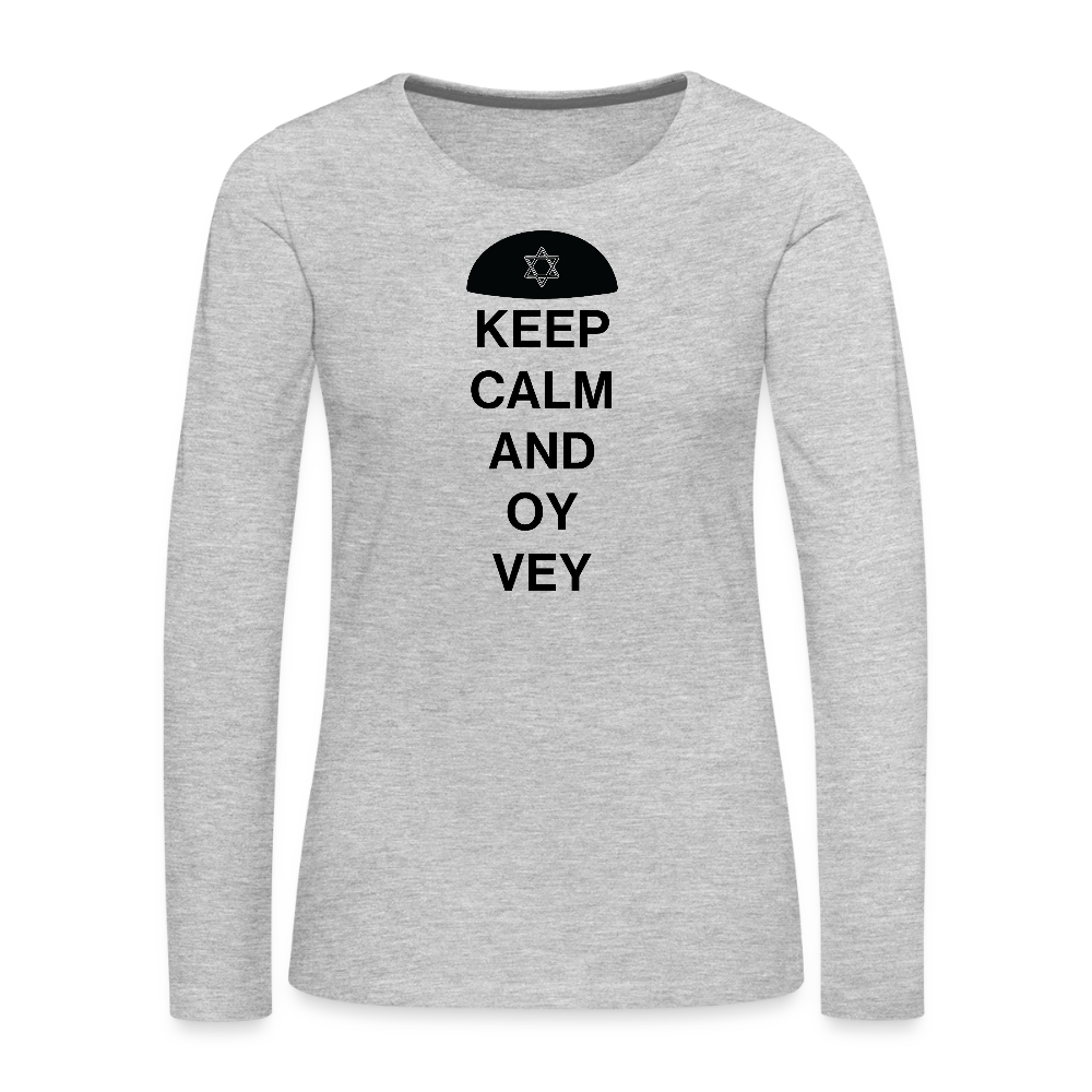 Keep Calm and Oy Vey Women's Premium Long Sleeve T-Shirt - heather gray